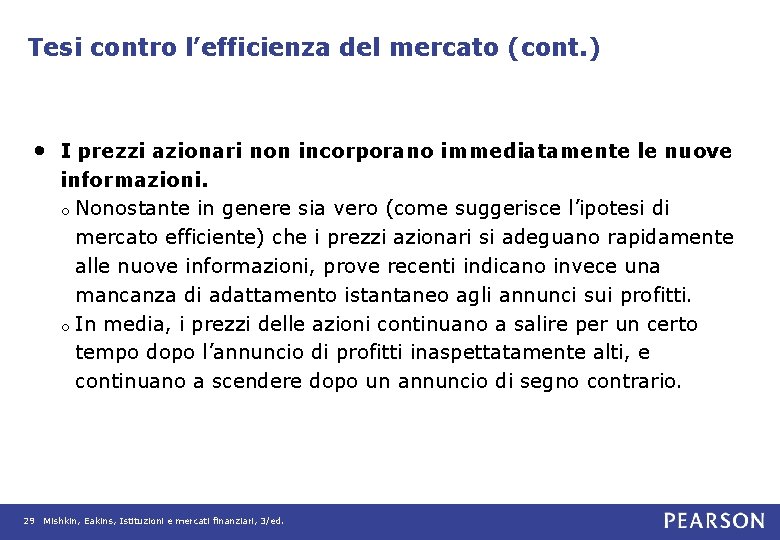 Tesi contro l’efficienza del mercato (cont. ) • I prezzi azionari non incorporano immediatamente