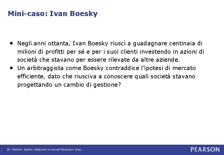 Mini-caso: Ivan Boesky • Negli anni ottanta, Ivan Boesky riuscì a guadagnare centinaia di