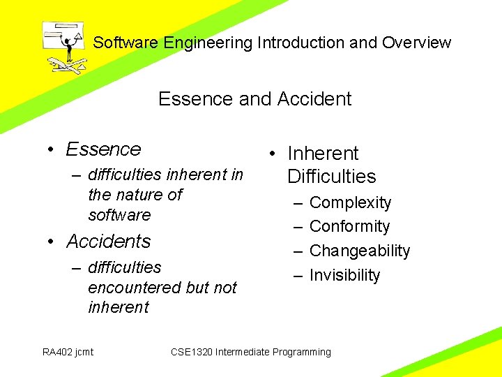 Software Engineering Introduction and Overview Essence and Accident • Essence – difficulties inherent in