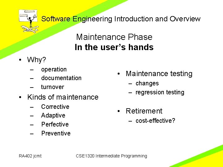 Software Engineering Introduction and Overview Maintenance Phase In the user’s hands • Why? –
