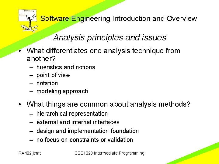 Software Engineering Introduction and Overview Analysis principles and issues • What differentiates one analysis