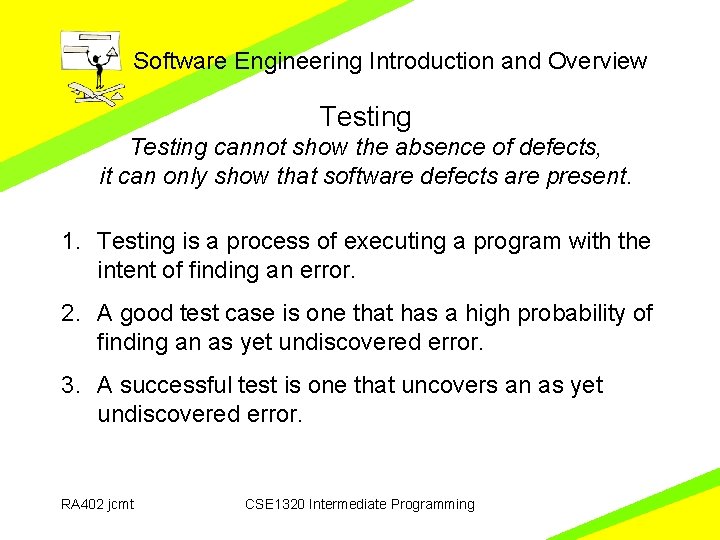 Software Engineering Introduction and Overview Testing cannot show the absence of defects, it can