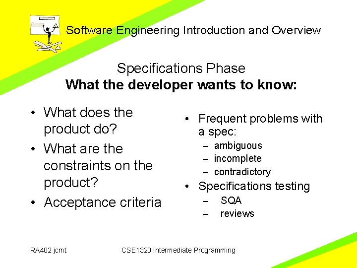 Software Engineering Introduction and Overview Specifications Phase What the developer wants to know: • Software Engineering Introduction and Overview Specifications Phase What the developer wants to know: •