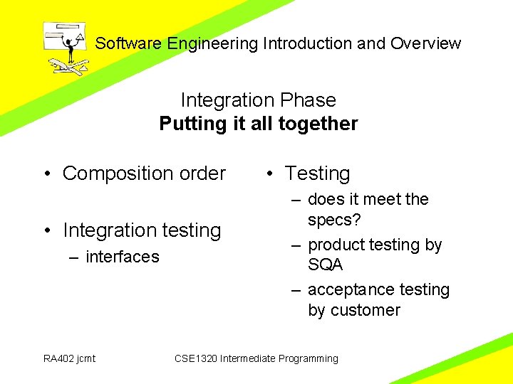 Software Engineering Introduction and Overview Integration Phase Putting it all together • Composition order