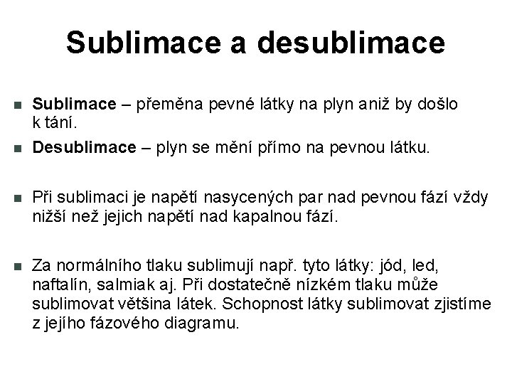 Sublimace a desublimace Sublimace – přeměna pevné látky na plyn aniž by došlo k