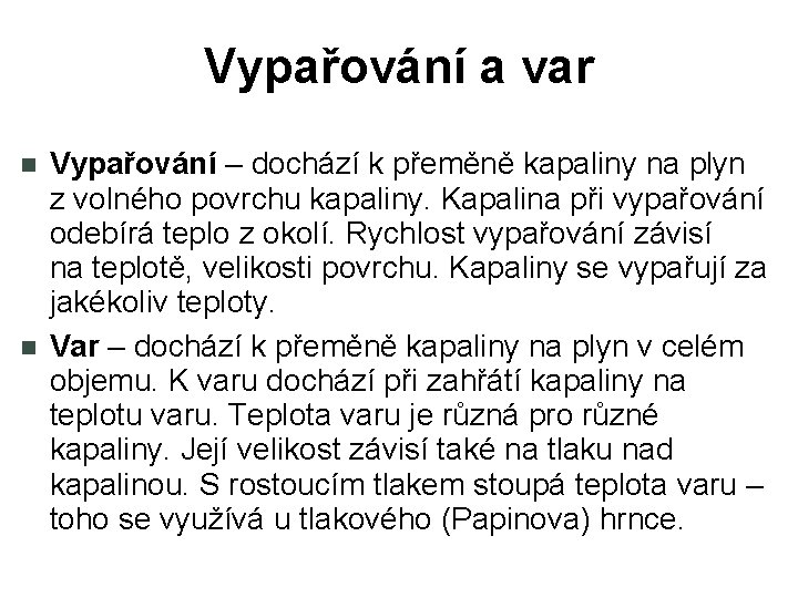 Vypařování a var Vypařování – dochází k přeměně kapaliny na plyn z volného povrchu