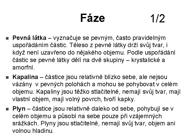 Fáze 1/2 Pevná látka – vyznačuje se pevným, často pravidelným uspořádáním částic. Těleso z