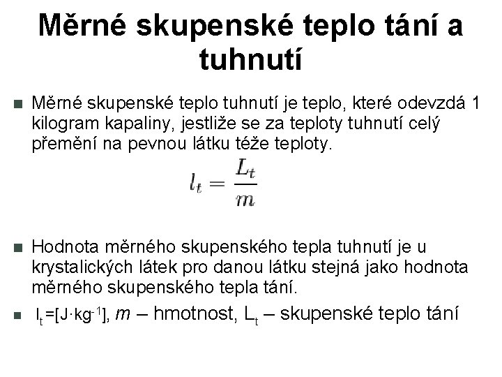 Měrné skupenské teplo tání a tuhnutí Měrné skupenské teplo tuhnutí je teplo, které odevzdá