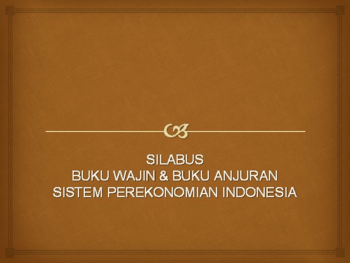  SILABUS BUKU WAJIN & BUKU ANJURAN SISTEM PEREKONOMIAN INDONESIA 