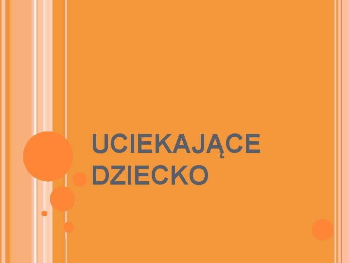 UCIEKAJĄCE DZIECKO 