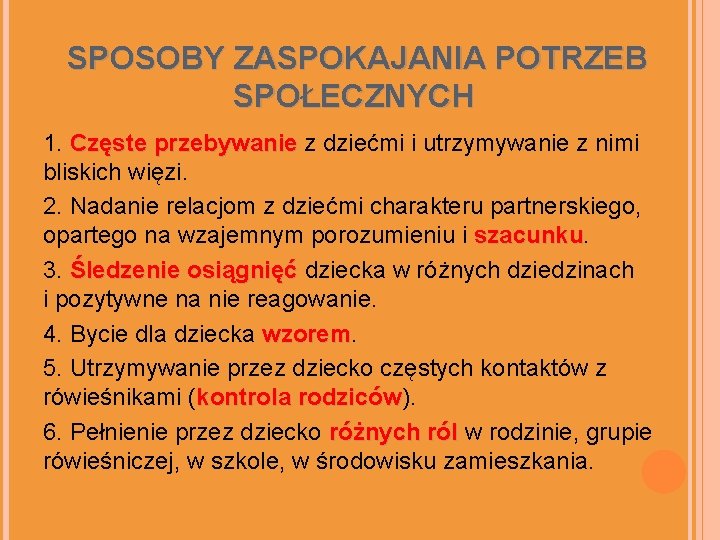 SPOSOBY ZASPOKAJANIA POTRZEB SPOŁECZNYCH 1. Częste przebywanie z dziećmi i utrzymywanie z nimi bliskich