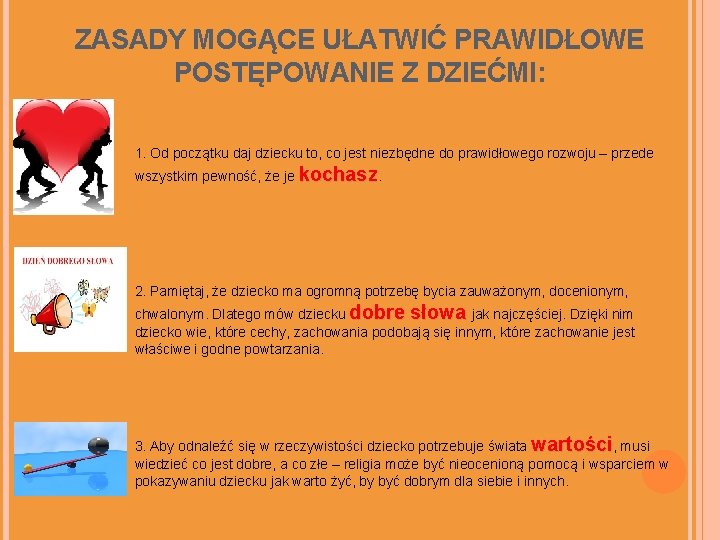 ZASADY MOGĄCE UŁATWIĆ PRAWIDŁOWE POSTĘPOWANIE Z DZIEĆMI: 1. Od początku daj dziecku to, co