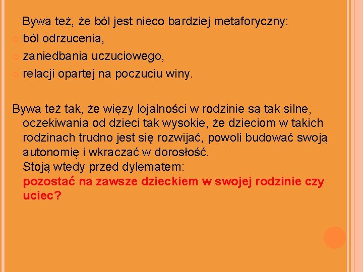 Bywa też, że ból jest nieco bardziej metaforyczny: ból odrzucenia, zaniedbania uczuciowego, relacji opartej