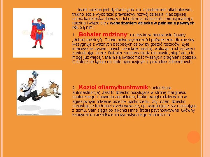 Jeżeli rodzina jest dysfunkcyjna, np. z problemem alkoholowym, trudno sobie wyobrazić prawidłowy rozwój dziecka.