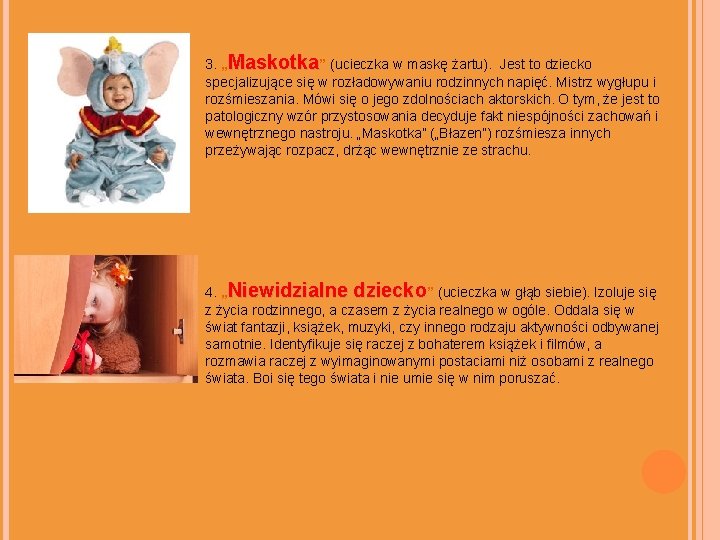 3. „Maskotka” (ucieczka w maskę żartu). Jest to dziecko specjalizujące się w rozładowywaniu rodzinnych