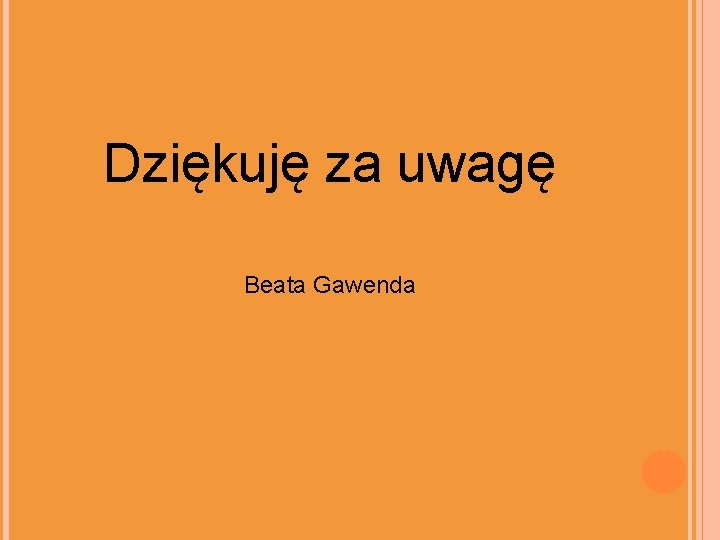 Dziękuję za uwagę Beata Gawenda 