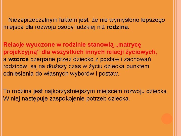 Niezaprzeczalnym faktem jest, że nie wymyślono lepszego miejsca dla rozwoju osoby ludzkiej niż rodzina.