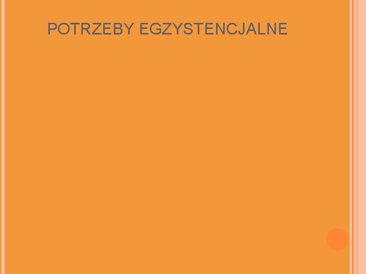 POTRZEBY EGZYSTENCJALNE 