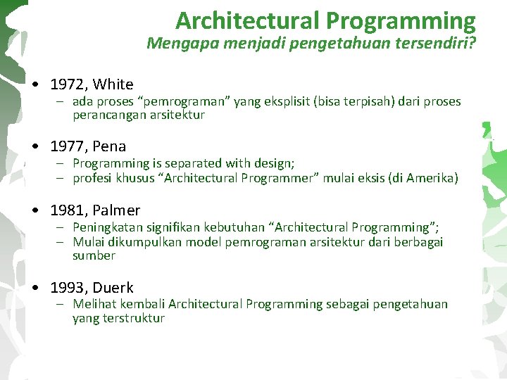 Architectural Programming Mengapa menjadi pengetahuan tersendiri? • 1972, White – ada proses “pemrograman” yang