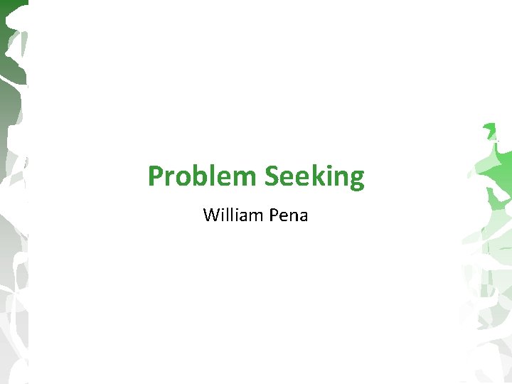 Problem Seeking William Pena 