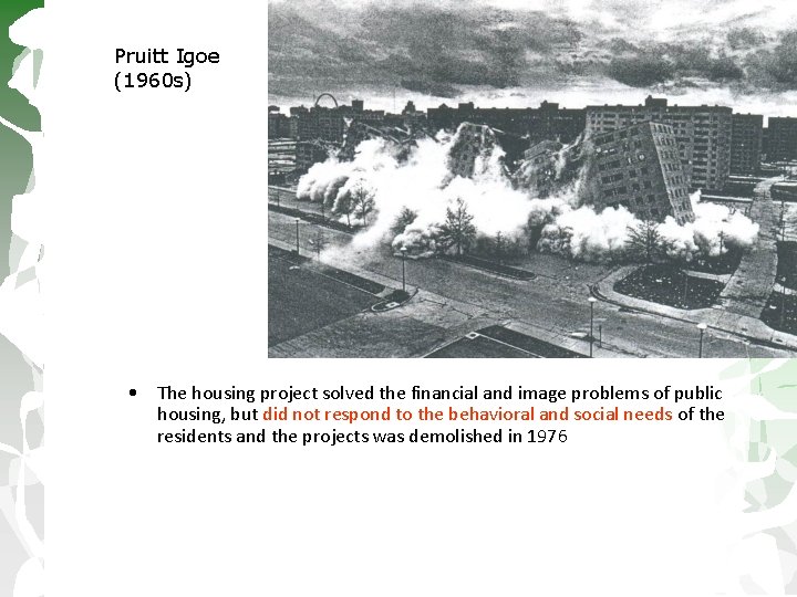 Pruitt Igoe (1960 s) • The housing project solved the financial and image problems