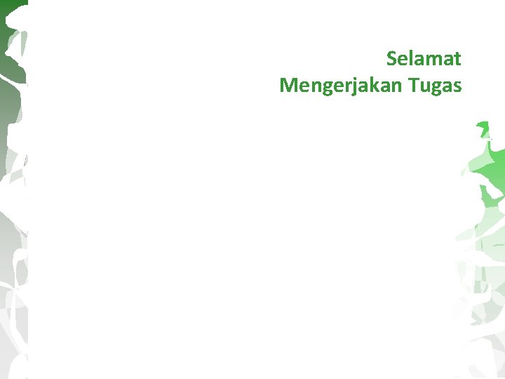 Selamat Mengerjakan Tugas 