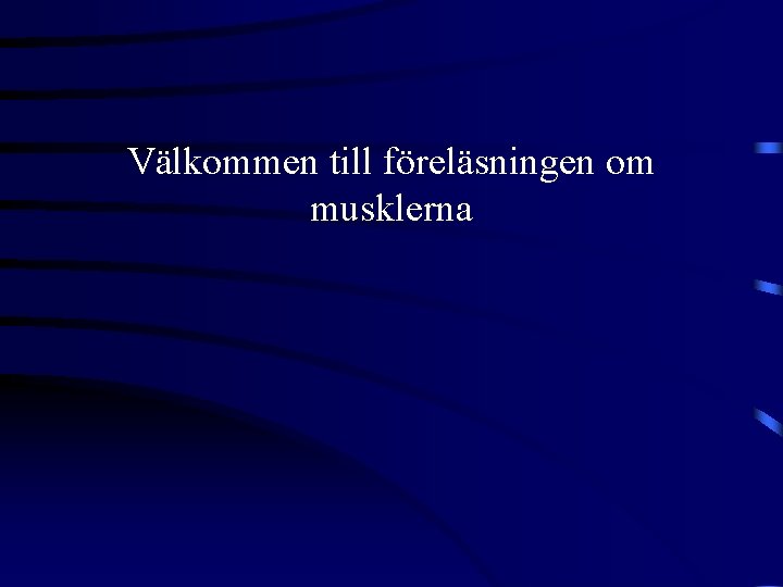 Välkommen till föreläsningen om musklerna 