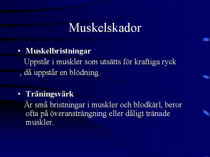 Muskelskador • Muskelbristningar Uppstår i muskler som utsätts för kraftiga ryck , då uppstår