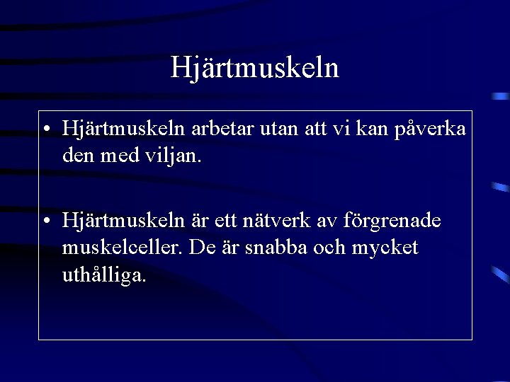 Hjärtmuskeln • Hjärtmuskeln arbetar utan att vi kan påverka den med viljan. • Hjärtmuskeln