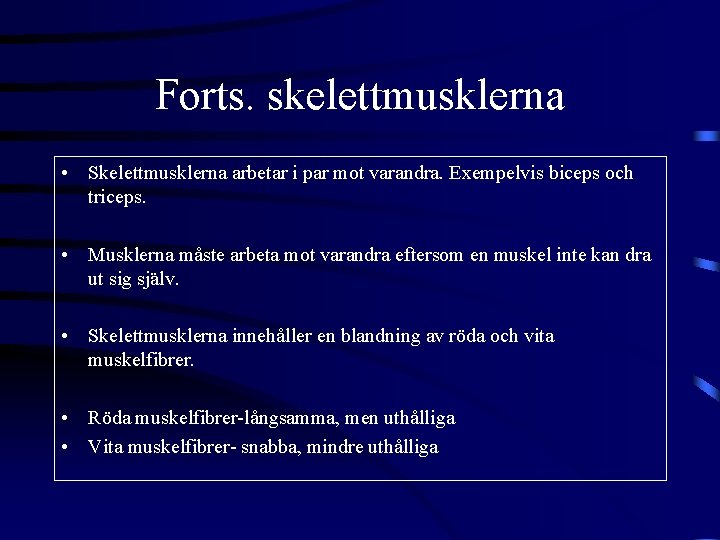 Forts. skelettmusklerna • Skelettmusklerna arbetar i par mot varandra. Exempelvis biceps och triceps. •