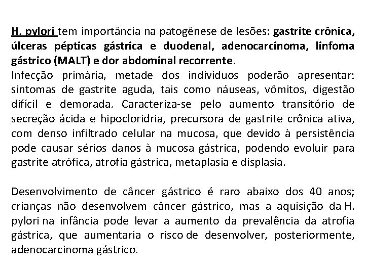H. pylori tem importância na patogênese de lesões: gastrite crônica, úlceras pépticas gástrica e H. pylori tem importância na patogênese de lesões: gastrite crônica, úlceras pépticas gástrica e