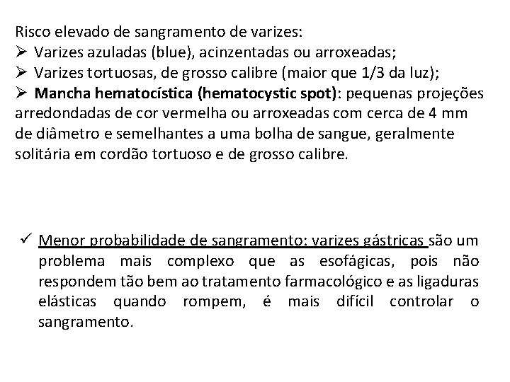 Risco elevado de sangramento de varizes: Ø Varizes azuladas (blue), acinzentadas ou arroxeadas; Ø Risco elevado de sangramento de varizes: Ø Varizes azuladas (blue), acinzentadas ou arroxeadas; Ø