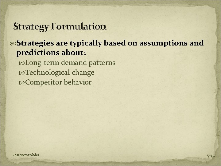 Strategy Formulation Strategies are typically based on assumptions and predictions about: Long-term demand patterns