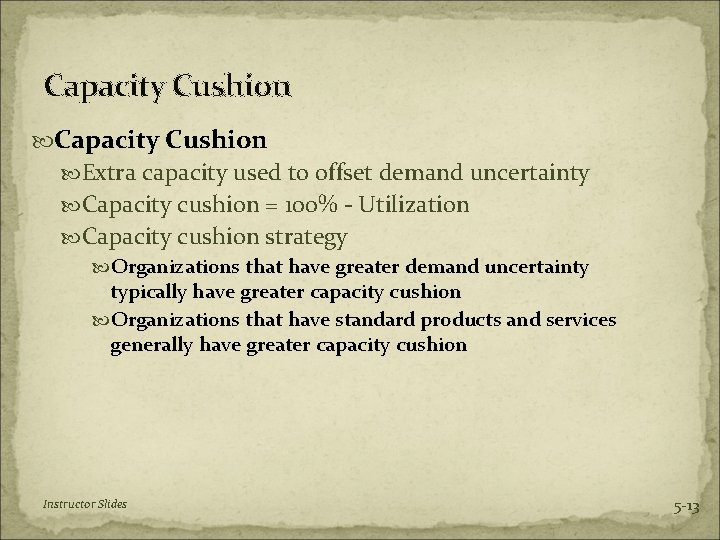 Capacity Cushion Extra capacity used to offset demand uncertainty Capacity cushion = 100% -