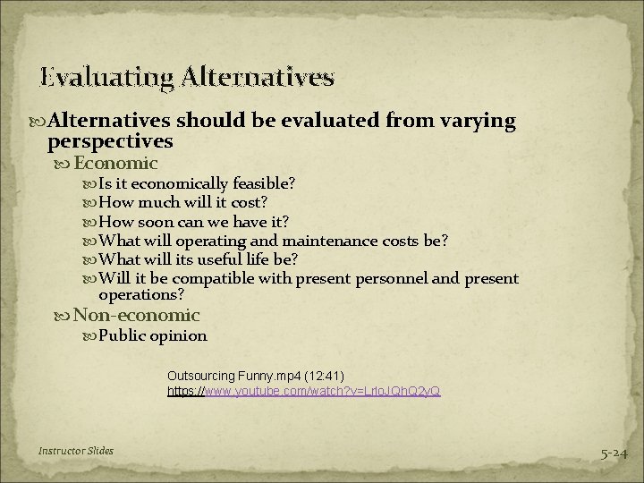 Evaluating Alternatives should be evaluated from varying perspectives Economic Is it economically feasible? How
