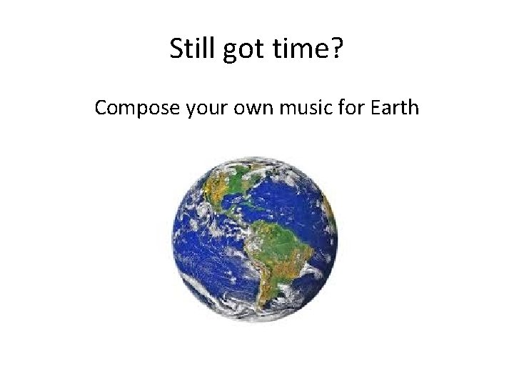 Still got time? Compose your own music for Earth 
