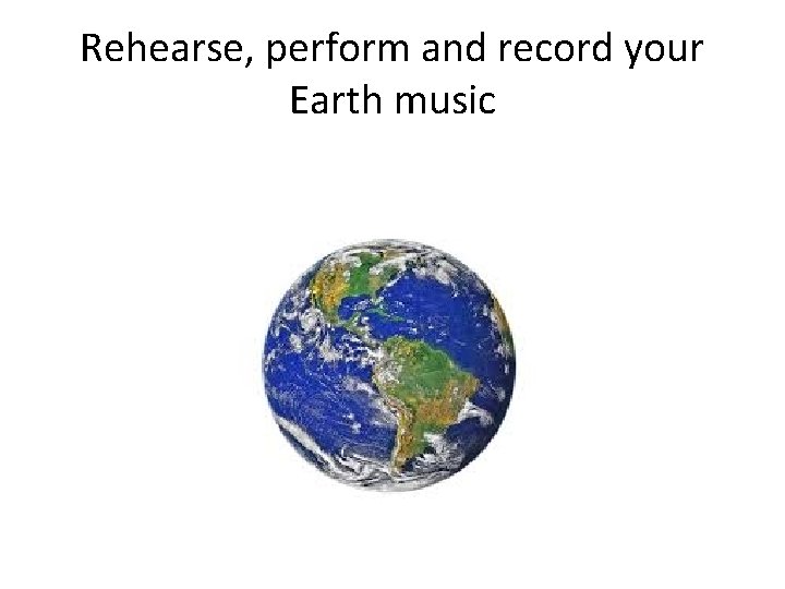 Rehearse, perform and record your Earth music 