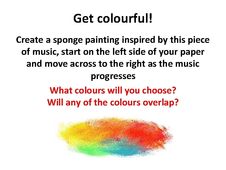 Get colourful! Create a sponge painting inspired by this piece of music, start on