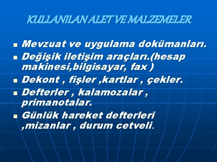 KULLANILAN ALET VE MALZEMELER n n n Mevzuat ve uygulama dokümanları. Değişik iletişim araçları.