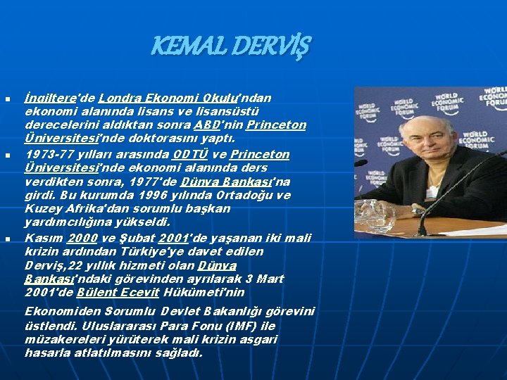 KEMAL DERVİŞ n n n İngiltere'de Londra Ekonomi Okulu'ndan ekonomi alanında lisans ve lisansüstü