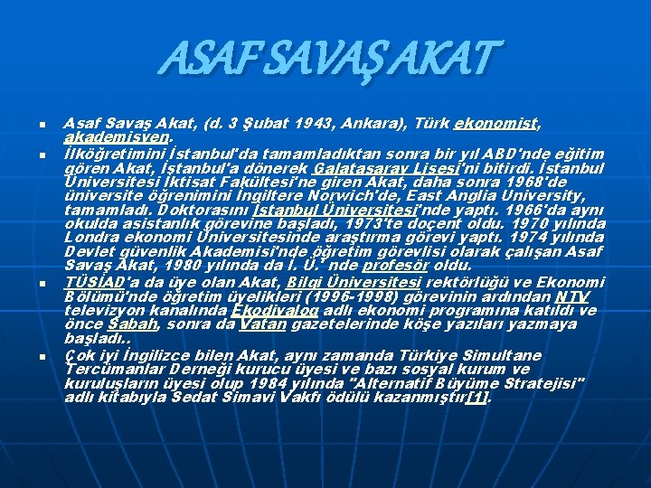 ASAF SAVAŞ AKAT n n Asaf Savaş Akat, (d. 3 Şubat 1943, Ankara), Türk