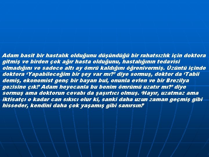 Adam basit bir hastalık olduğunu düşündüğü bir rahatsızlık için doktora gitmiş ve birden çok