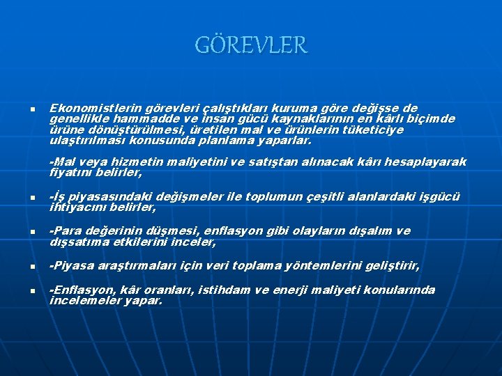 GÖREVLER n Ekonomistlerin görevleri çalıştıkları kuruma göre değişse de genellikle hammadde ve insan gücü