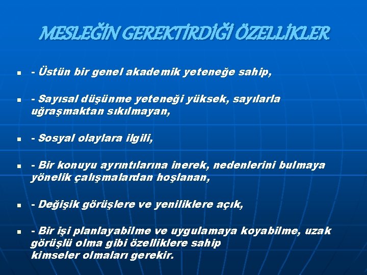 MESLEĞİN GEREKTİRDİĞİ ÖZELLİKLER n n n - Üstün bir genel akademik yeteneğe sahip, -