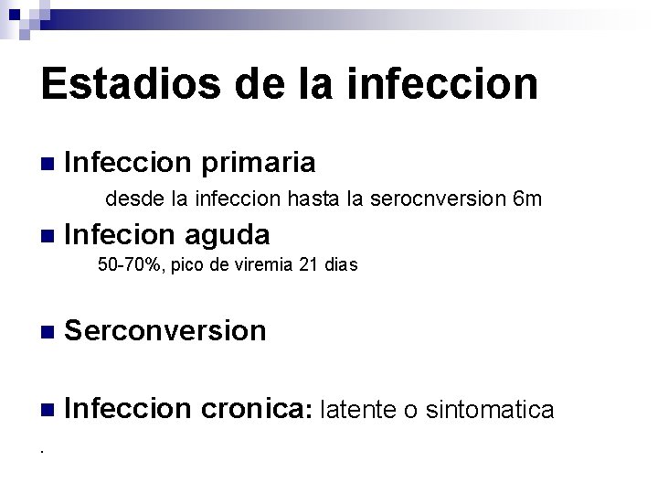 Estadios de la infeccion n Infeccion primaria desde la infeccion hasta la serocnversion 6