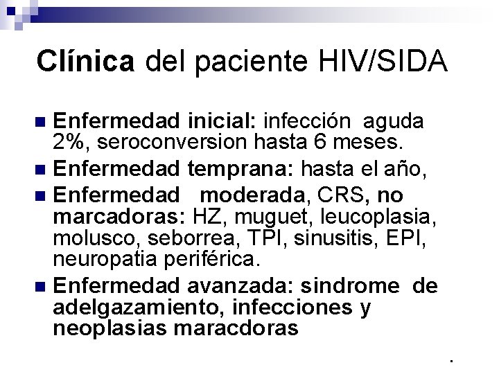 Clínica del paciente HIV/SIDA Enfermedad inicial: infección aguda 2%, seroconversion hasta 6 meses. n