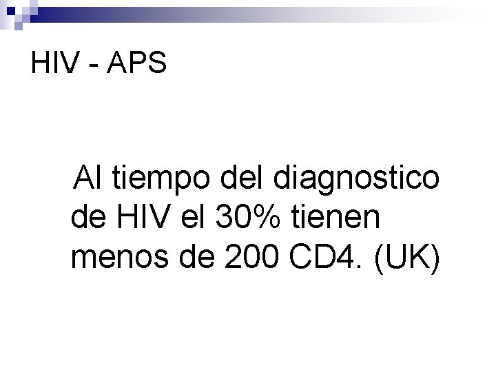 HIV - APS Al tiempo del diagnostico de HIV el 30% tienen menos de