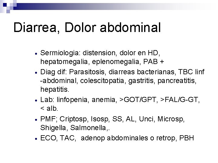 Diarrea, Dolor abdominal · · · Sermiologia: distension, dolor en HD, hepatomegalia, eplenomegalia, PAB