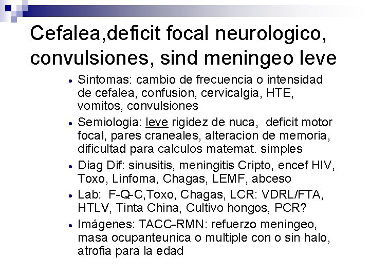 Cefalea, deficit focal neurologico, convulsiones, sind meningeo leve · · · Sintomas: cambio de