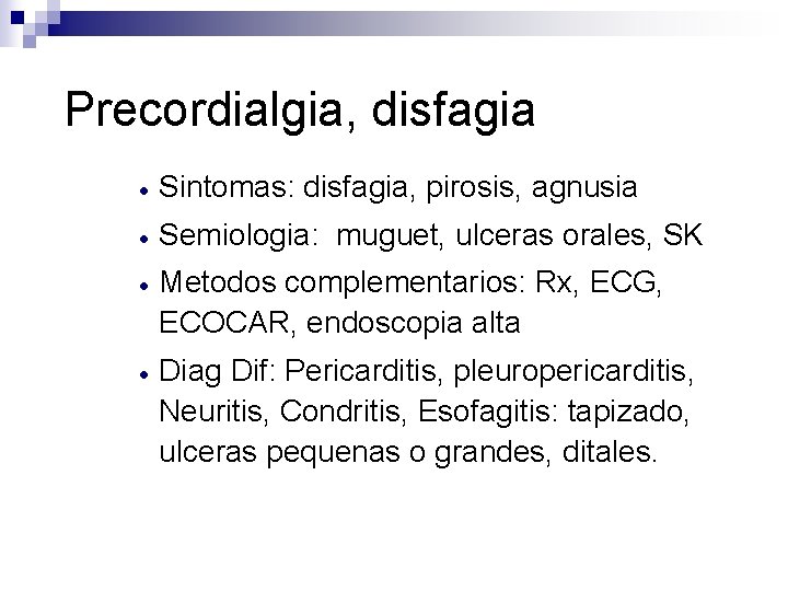 Precordialgia, disfagia · Sintomas: disfagia, pirosis, agnusia · Semiologia: muguet, ulceras orales, SK ·
